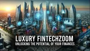 The Emergence of Luxury Fintechzoom